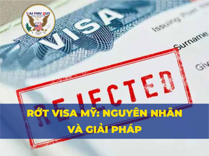 Rot visa My Nguyen nhan va giai phap